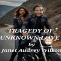 Tragedy of an Unknown Love