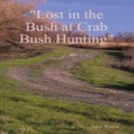 Lost In the Bush at Crab Bush Hunting, Book Cover