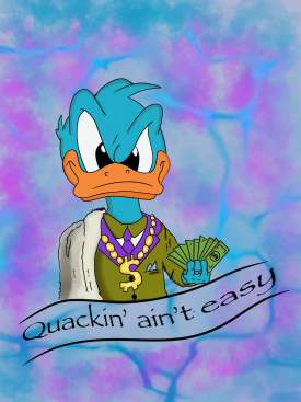 Quackin aint easy